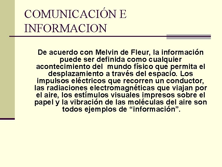 COMUNICACIÓN E INFORMACION De acuerdo con Melvin de Fleur, la información puede ser definida