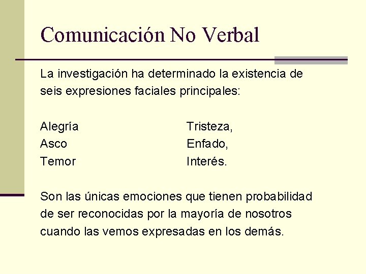 Comunicación No Verbal La investigación ha determinado la existencia de seis expresiones faciales principales: