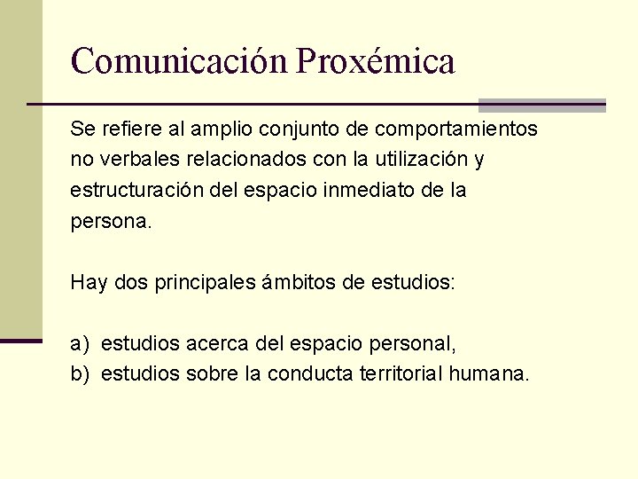 Comunicación Proxémica Se refiere al amplio conjunto de comportamientos no verbales relacionados con la