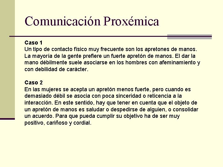 Comunicación Proxémica Caso 1 Un tipo de contacto físico muy frecuente son los apretones