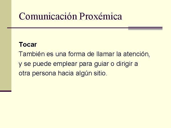 Comunicación Proxémica Tocar También es una forma de llamar la atención, y se puede