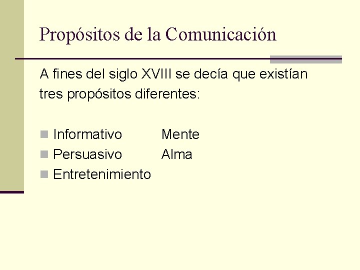 Propósitos de la Comunicación A fines del siglo XVIII se decía que existían tres