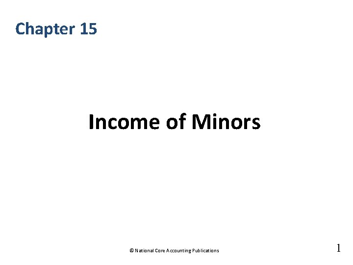 Chapter 15 Income of Minors © National Core Accounting Publications 1 