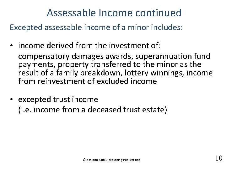 Assessable Income continued Excepted assessable income of a minor includes: • income derived from
