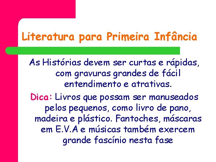 Literatura para Primeira Infância As Histórias devem ser curtas e rápidas, com gravuras grandes