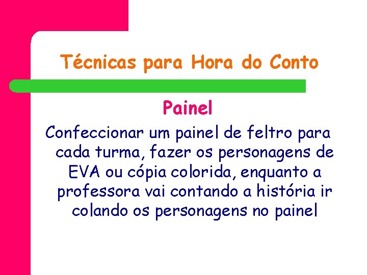 Técnicas para Hora do Conto Painel Confeccionar um painel de feltro para cada turma,