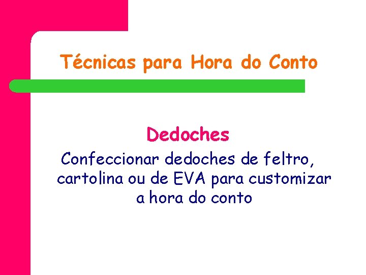 Técnicas para Hora do Conto Dedoches Confeccionar dedoches de feltro, cartolina ou de EVA