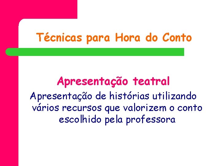 Técnicas para Hora do Conto Apresentação teatral Apresentação de histórias utilizando vários recursos que