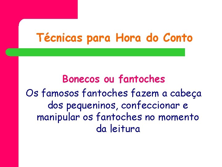 Técnicas para Hora do Conto Bonecos ou fantoches Os famosos fantoches fazem a cabeça