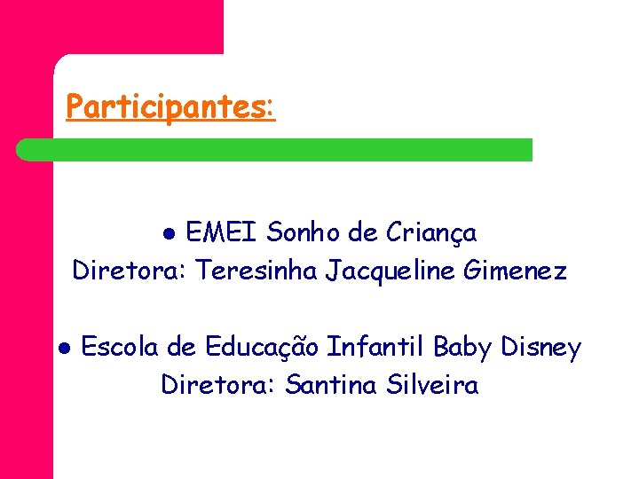 Participantes: EMEI Sonho de Criança Diretora: Teresinha Jacqueline Gimenez l l Escola de Educação