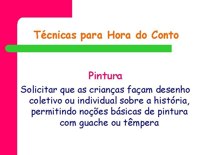 Técnicas para Hora do Conto Pintura Solicitar que as crianças façam desenho coletivo ou