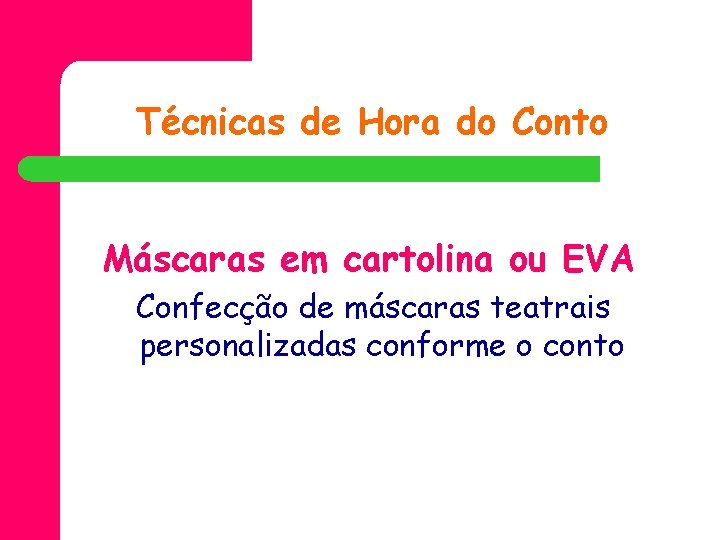 Técnicas de Hora do Conto Máscaras em cartolina ou EVA Confecção de máscaras teatrais