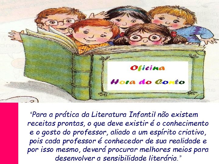 “Para a prática da Literatura Infantil não existem receitas prontas, o que deve existir