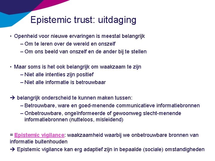 Epistemic trust: uitdaging • Openheid voor nieuwe ervaringen is meestal belangrijk – Om te