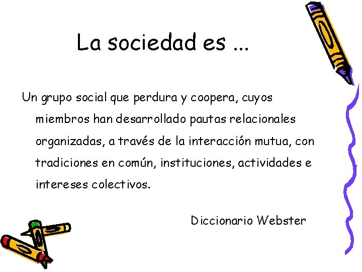 La sociedad es. . . Un grupo social que perdura y coopera, cuyos miembros