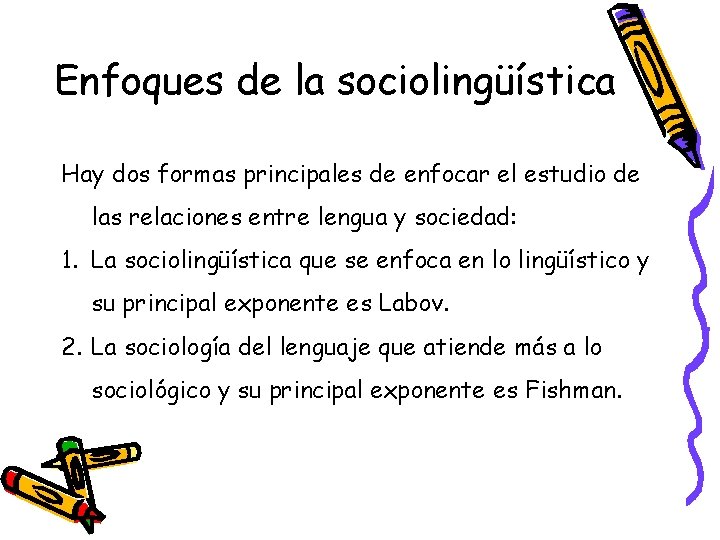 Enfoques de la sociolingüística Hay dos formas principales de enfocar el estudio de las