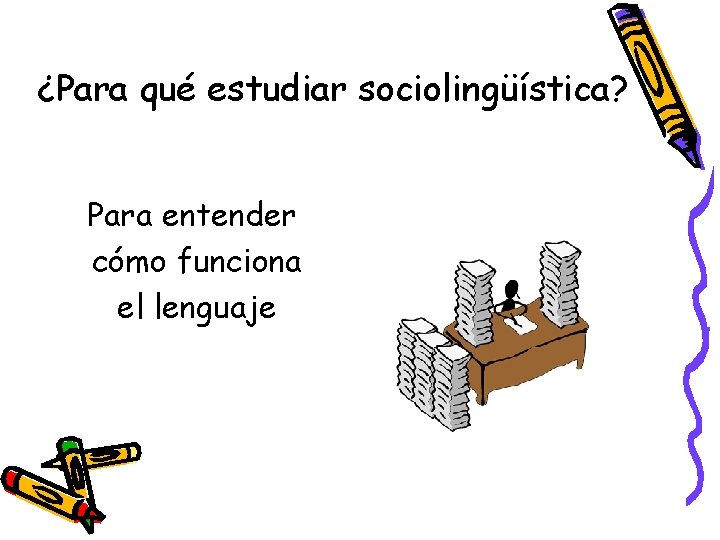 ¿Para qué estudiar sociolingüística? Para entender cómo funciona el lenguaje 