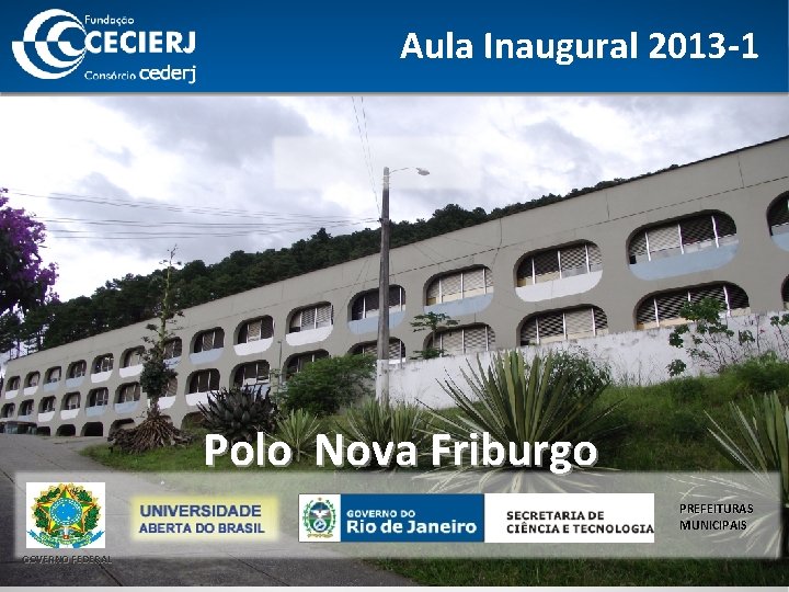 Aula Inaugural 2013 -1 Polo Nova Friburgo PREFEITURAS MUNICIPAIS GOVERNO FEDERAL 