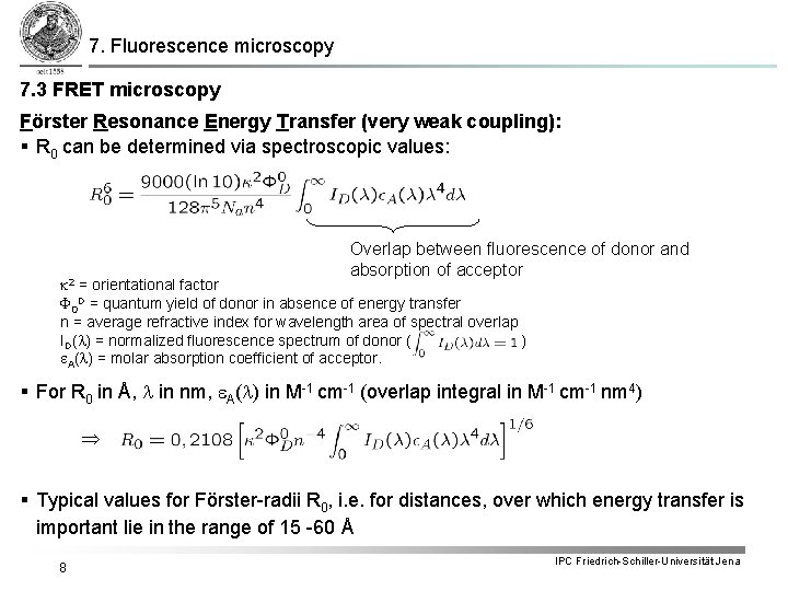 7. Fluorescence microscopy 7. 3 FRET microscopy Förster Resonance Energy Transfer (very weak coupling): 7. Fluorescence microscopy 7. 3 FRET microscopy Förster Resonance Energy Transfer (very weak coupling):