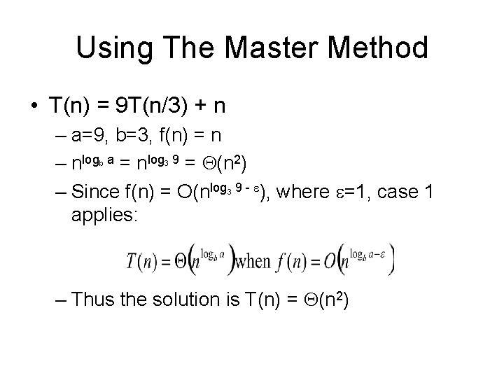 Using The Master Method • T(n) = 9 T(n/3) + n – a=9, b=3,