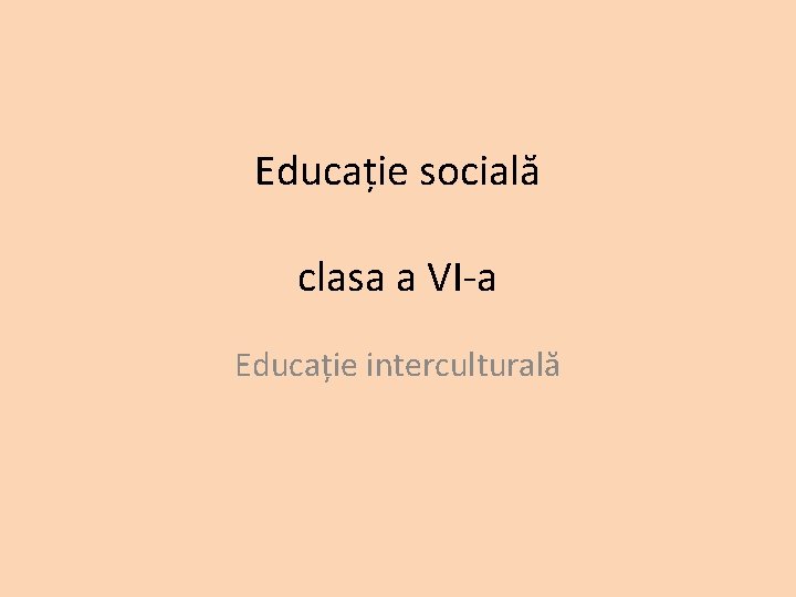 Educație socială clasa a VI-a Educație interculturală 