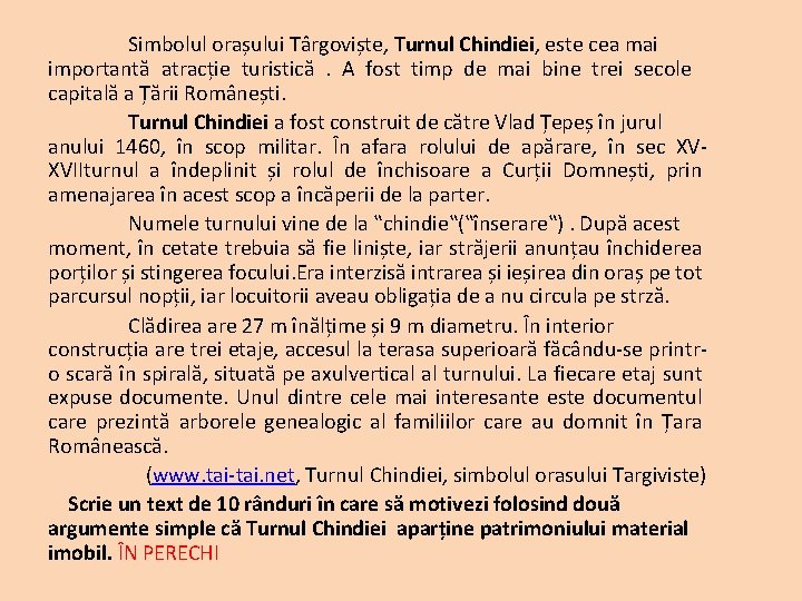 Simbolul orașului Târgoviște, Turnul Chindiei, este cea mai importantă atracție turistică . A fost