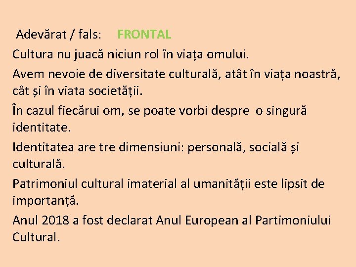  Adevărat / fals: FRONTAL Cultura nu juacă niciun rol în viața omului. Avem