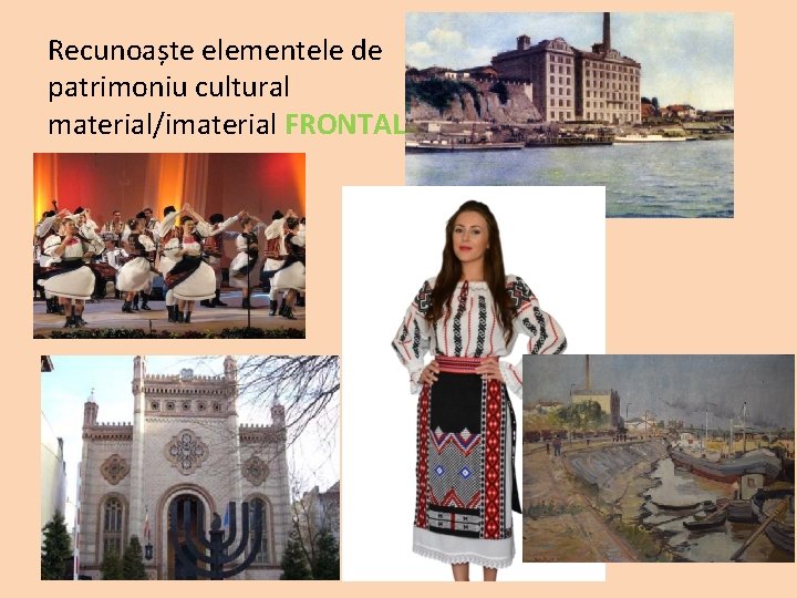 Recunoaște elementele de patrimoniu cultural material/imaterial FRONTAL 