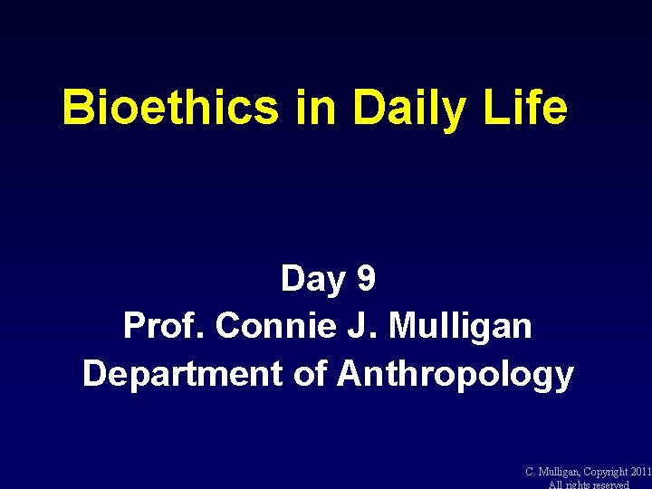 Bioethics in Daily Life Day 9 Prof. Connie J. Mulligan Department of Anthropology C.