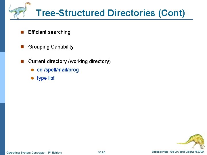 Tree-Structured Directories (Cont) n Efficient searching n Grouping Capability n Current directory (working directory) Tree-Structured Directories (Cont) n Efficient searching n Grouping Capability n Current directory (working directory)