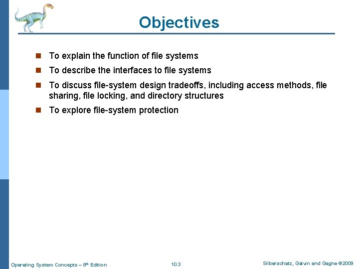 Objectives n To explain the function of file systems n To describe the interfaces Objectives n To explain the function of file systems n To describe the interfaces