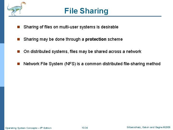 File Sharing n Sharing of files on multi-user systems is desirable n Sharing may File Sharing n Sharing of files on multi-user systems is desirable n Sharing may