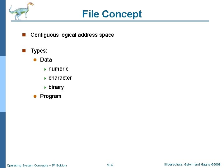 File Concept n Contiguous logical address space n Types: l Data 4 numeric 4 File Concept n Contiguous logical address space n Types: l Data 4 numeric 4