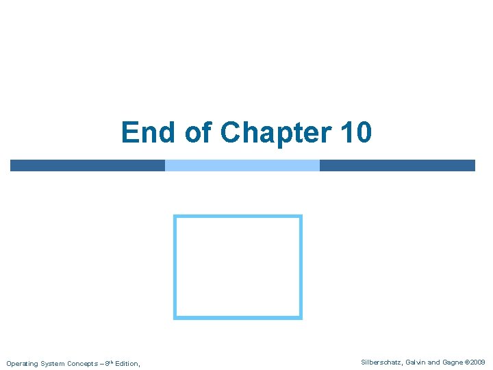 End of Chapter 10 Operating System Concepts – 8 th Edition, Silberschatz, Galvin and End of Chapter 10 Operating System Concepts – 8 th Edition, Silberschatz, Galvin and