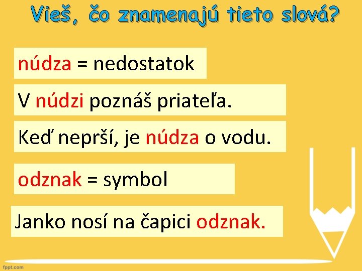 Vieš, čo znamenajú tieto slová? núdza = nedostatok V núdzi poznáš priateľa. Keď neprší,