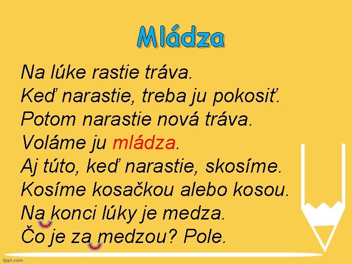 Mládza Na lúke rastie tráva. Keď narastie, treba ju pokosiť. Potom narastie nová tráva.