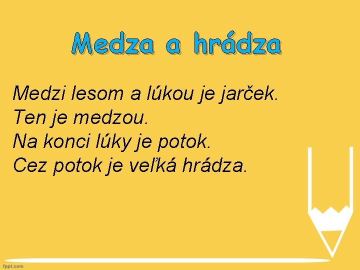 Medza a hrádza Medzi lesom a lúkou je jarček. Ten je medzou. Na konci