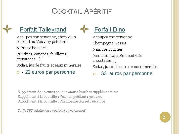 COCKTAIL APÉRITIF Forfait Talleyrand Forfait Dino 2 coupes par personne, choix d’un cocktail au