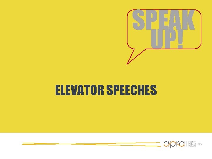 SPEAK UP! ELEVATOR SPEECHES SPEAK UP! ELEVATOR SPEECHES