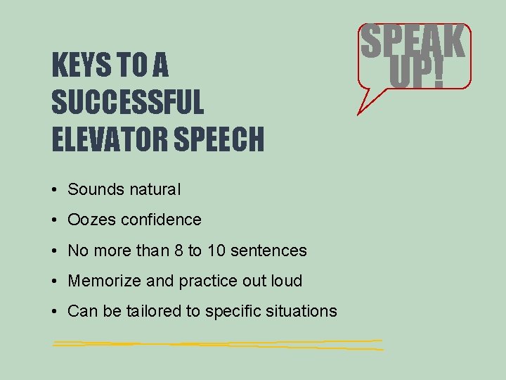 KEYS TO A SUCCESSFUL ELEVATOR SPEECH • Sounds natural • Oozes confidence • No KEYS TO A SUCCESSFUL ELEVATOR SPEECH • Sounds natural • Oozes confidence • No