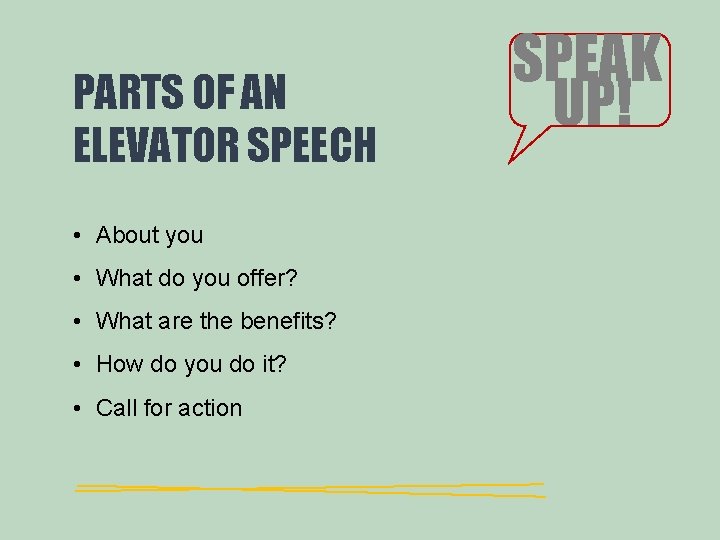 PARTS OF AN ELEVATOR SPEECH • About you • What do you offer? • PARTS OF AN ELEVATOR SPEECH • About you • What do you offer? •