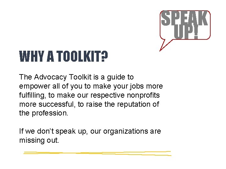 SPEAK UP! WHY A TOOLKIT? The Advocacy Toolkit is a guide to empower all SPEAK UP! WHY A TOOLKIT? The Advocacy Toolkit is a guide to empower all