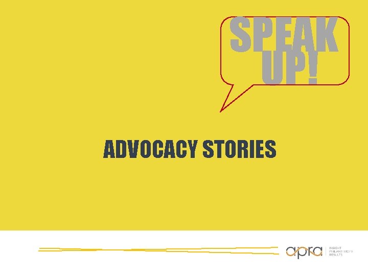 SPEAK UP! ADVOCACY STORIES SPEAK UP! ADVOCACY STORIES