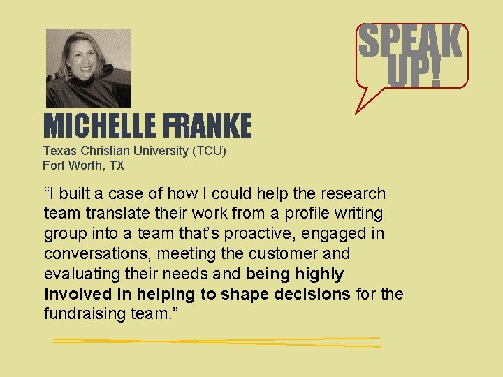 SPEAK UP! MICHELLE FRANKE Texas Christian University (TCU) Fort Worth, TX “I built a SPEAK UP! MICHELLE FRANKE Texas Christian University (TCU) Fort Worth, TX “I built a