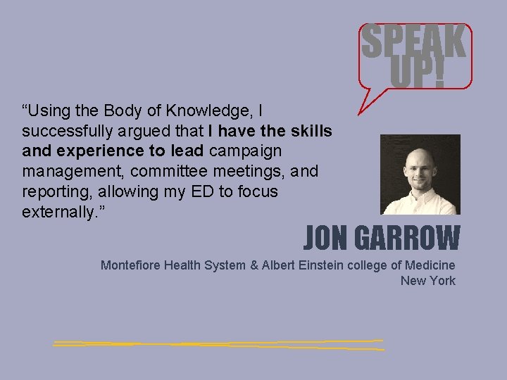 SPEAK UP! “Using the Body of Knowledge, I successfully argued that I have the SPEAK UP! “Using the Body of Knowledge, I successfully argued that I have the