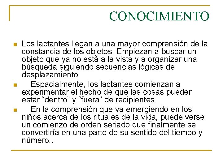 CONOCIMIENTO n n n Los lactantes llegan a una mayor comprensión de la constancia