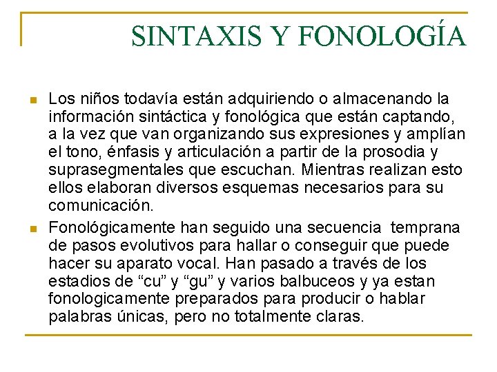 SINTAXIS Y FONOLOGÍA n n Los niños todavía están adquiriendo o almacenando la información