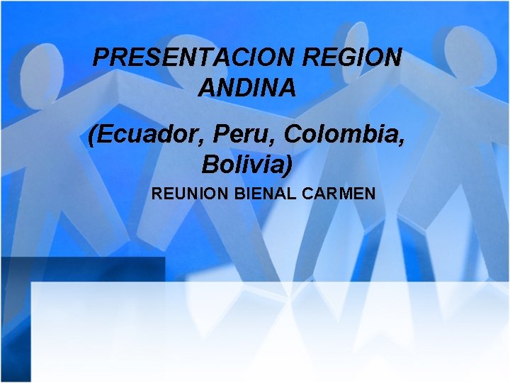 PRESENTACION REGION ANDINA (Ecuador, Peru, Colombia, Bolivia) REUNION BIENAL CARMEN 