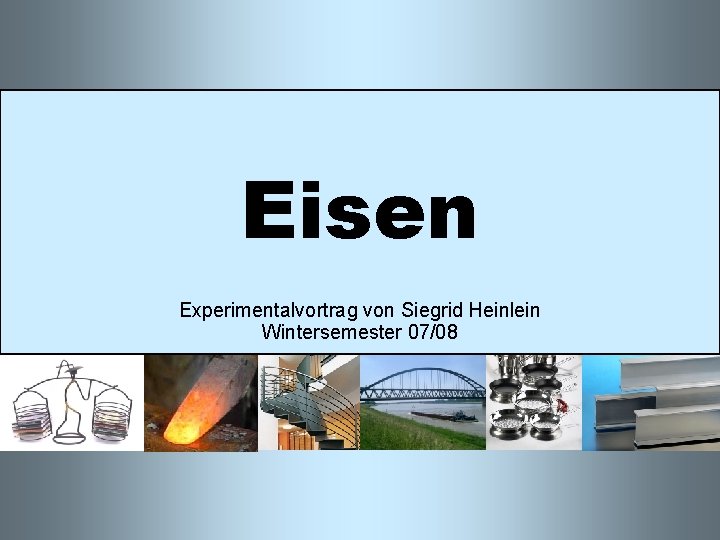 Eisen Experimentalvortrag von Siegrid Heinlein Wintersemester 07/08 
