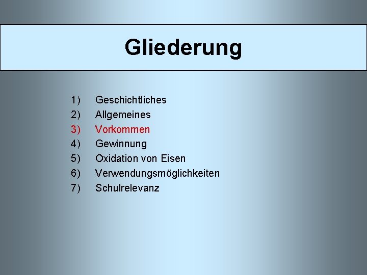 Gliederung 1) 2) 3) 4) 5) 6) 7) Geschichtliches Allgemeines Vorkommen Gewinnung Oxidation von